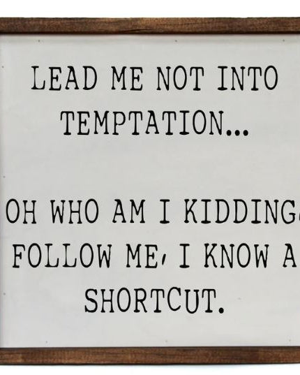 Lead Me Into Temptation... Oh Who Am I Kidding Sign