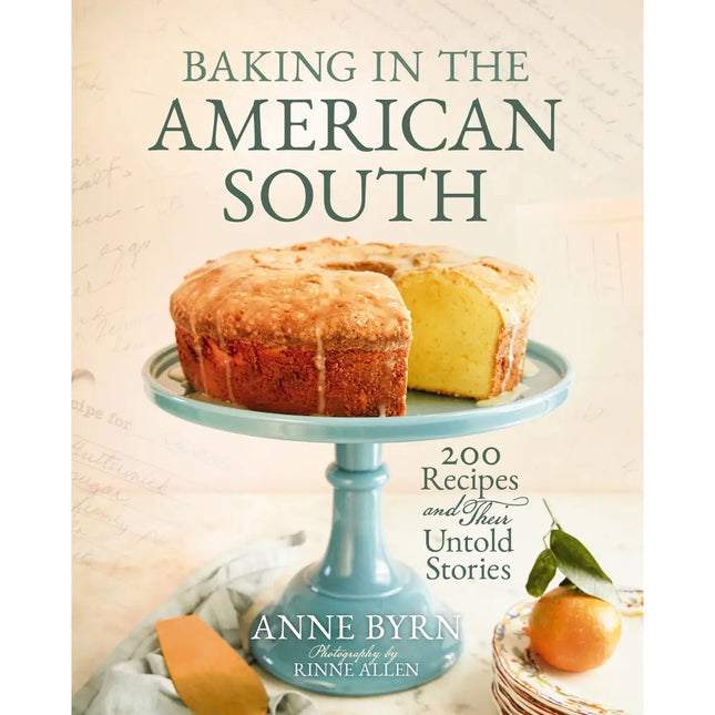 Baking in the American South : 200 Recipes and Their Untold Stories