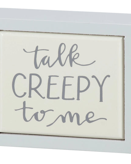 Talk Creepy To Me Mini Box Sign