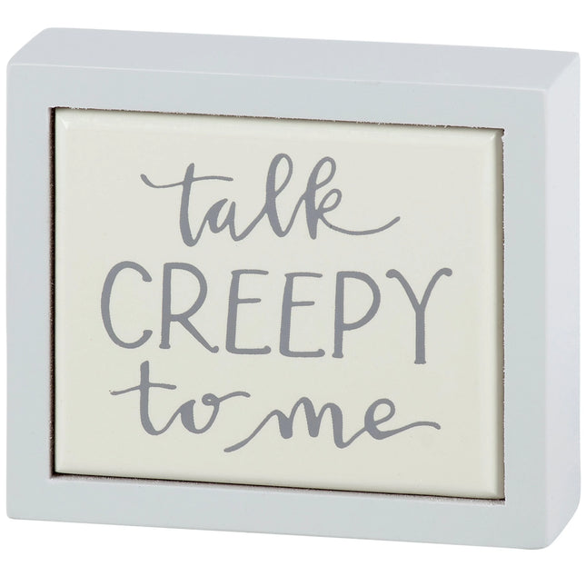 Talk Creepy To Me Mini Box Sign