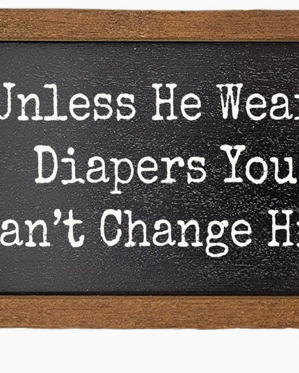 You Can't Change Him Sign