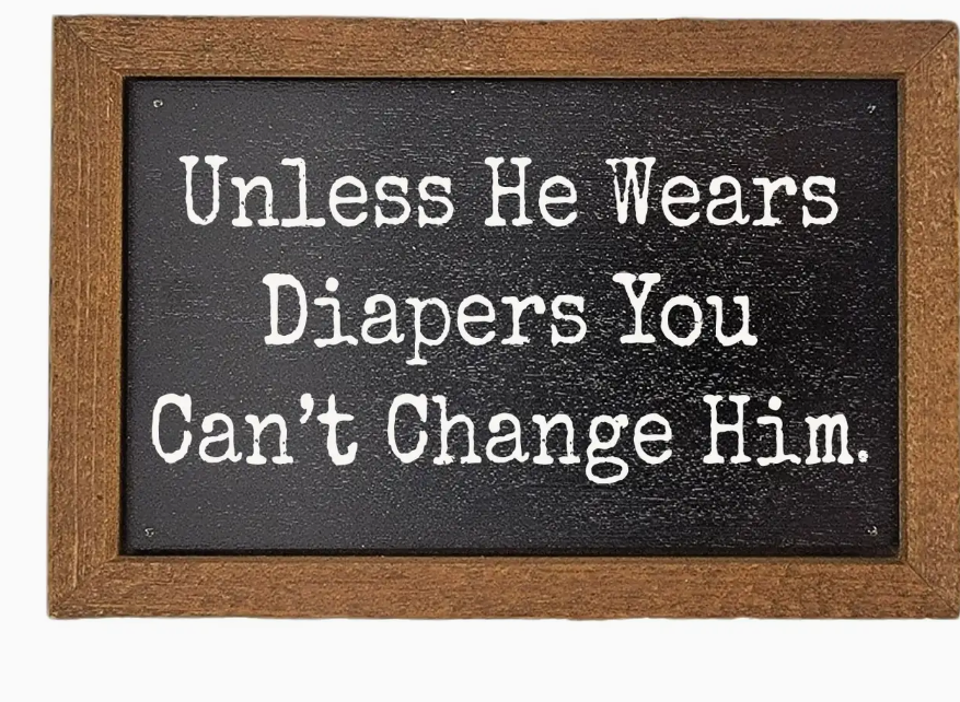 You Can't Change Him Sign