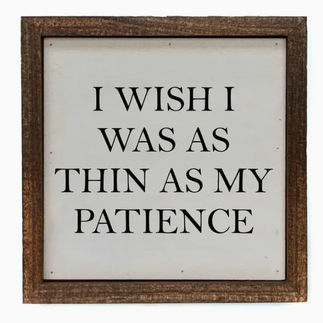 I Wish I Was As Thin As My Patience Sign