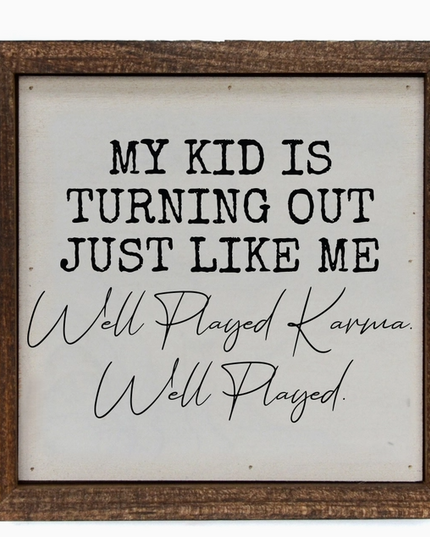 6x6 My Kid Turned Out Just Like Me Sign