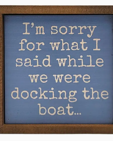 I'm Sorry Docking The Boat Sign