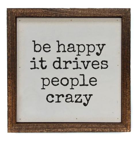 Be Happy It Drives People Crazy Sign