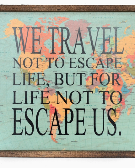 10x10 We Travel Not To Escape Life Sign