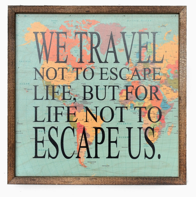10x10 We Travel Not To Escape Life Sign