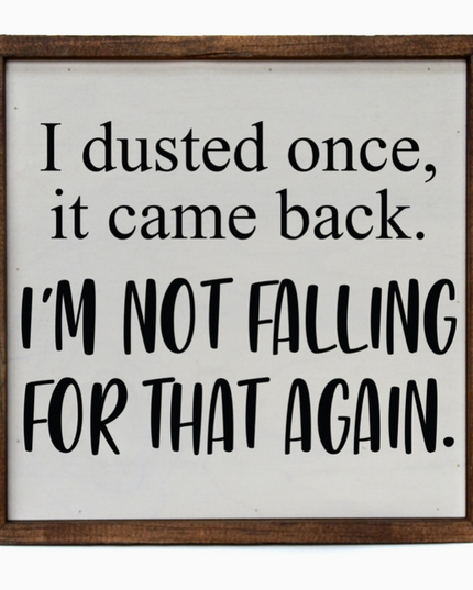 I Dusted Once Sign