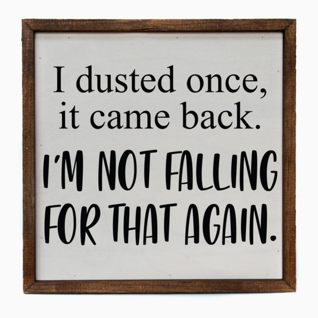 I Dusted Once Sign