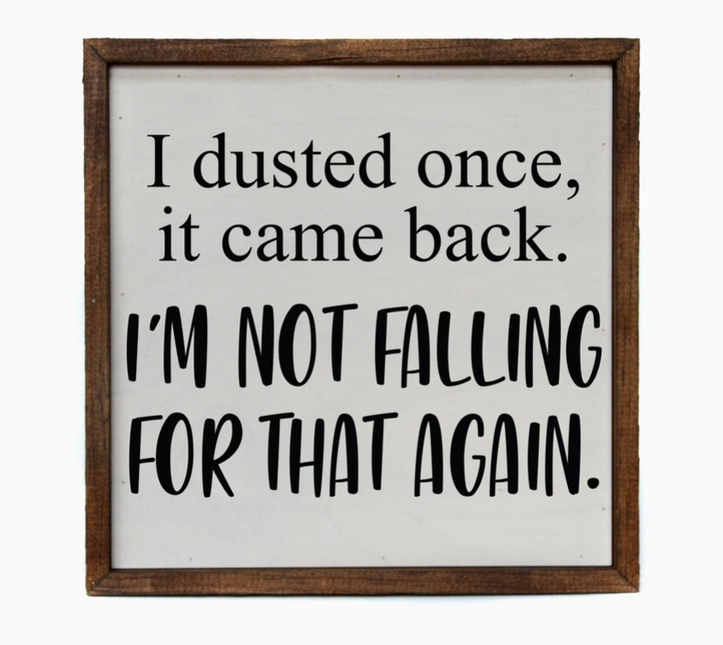 I Dusted Once Sign