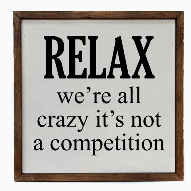 10x10 Relax We're All Crazy Sign