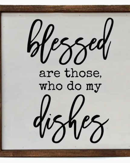 Blessed Are Those Who Do My Dishes Sign