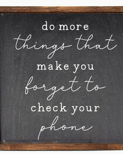 Forget To Check Your Phone Sign