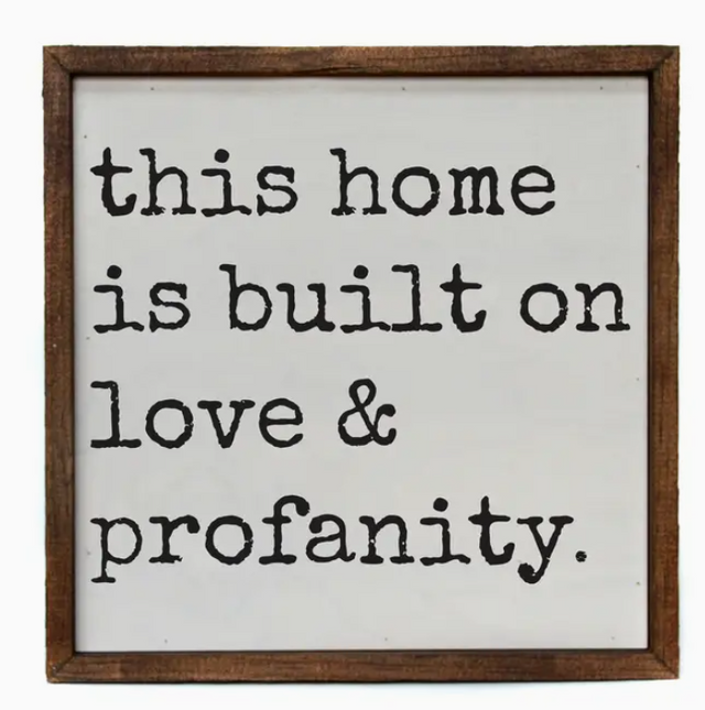 This Home Is Built On Love and Profanity Sign 10x10
