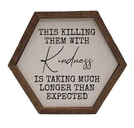 Killing Them With Kindness Sign