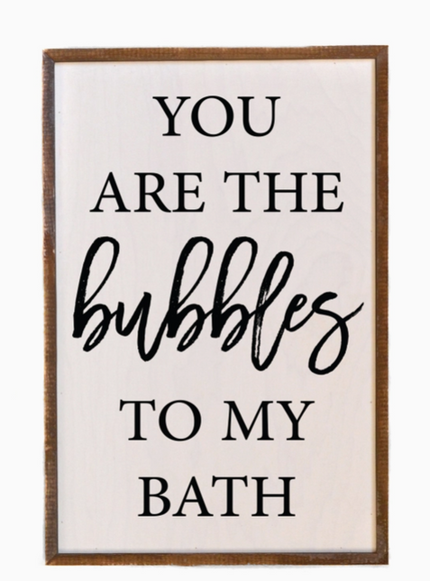 You Are The Bubble To My Bath Sign