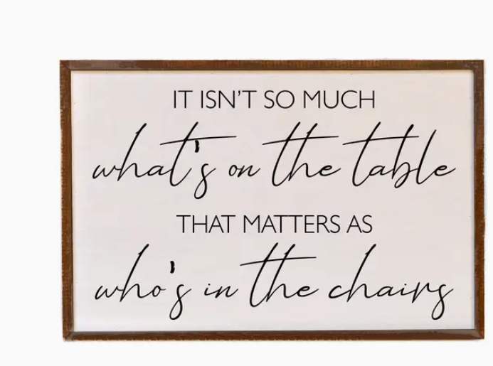 It Isn't So Much What's On The Table Sign
