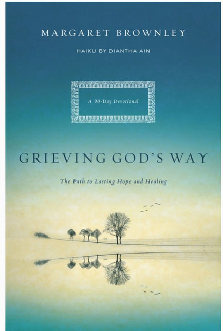 Grieving God's Way: The Path to Lasting Hope & Healing Book